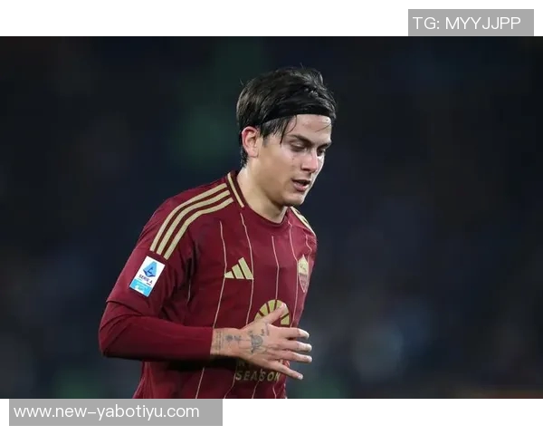 罗马总监明确表示迪巴拉复出将极大助力球队发展